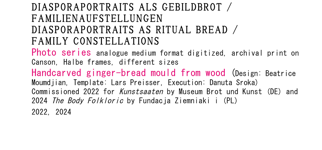 <p>2022/2024<br />
Family Constellations/<br />
Diasporaportraits as Symbolic Bread</p>
